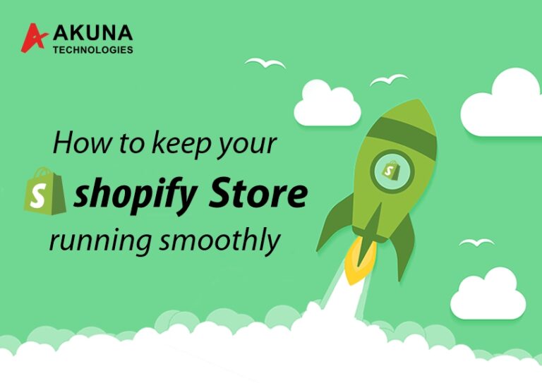 HOW TO KEEP YOUR SHOPIFY STORE RUNNING SMOOTHLY - Akuna Technologies Blog