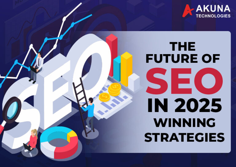 THE FUTURE OF SEO IN 2025 - WINNING STRATEGIES - Akuna Technologies Blog